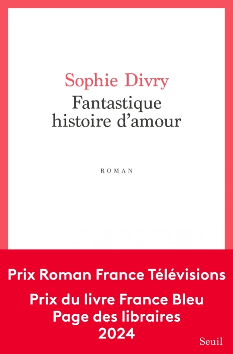 Fantastique Histoire d'amour - Sophie Divry - SEUIL