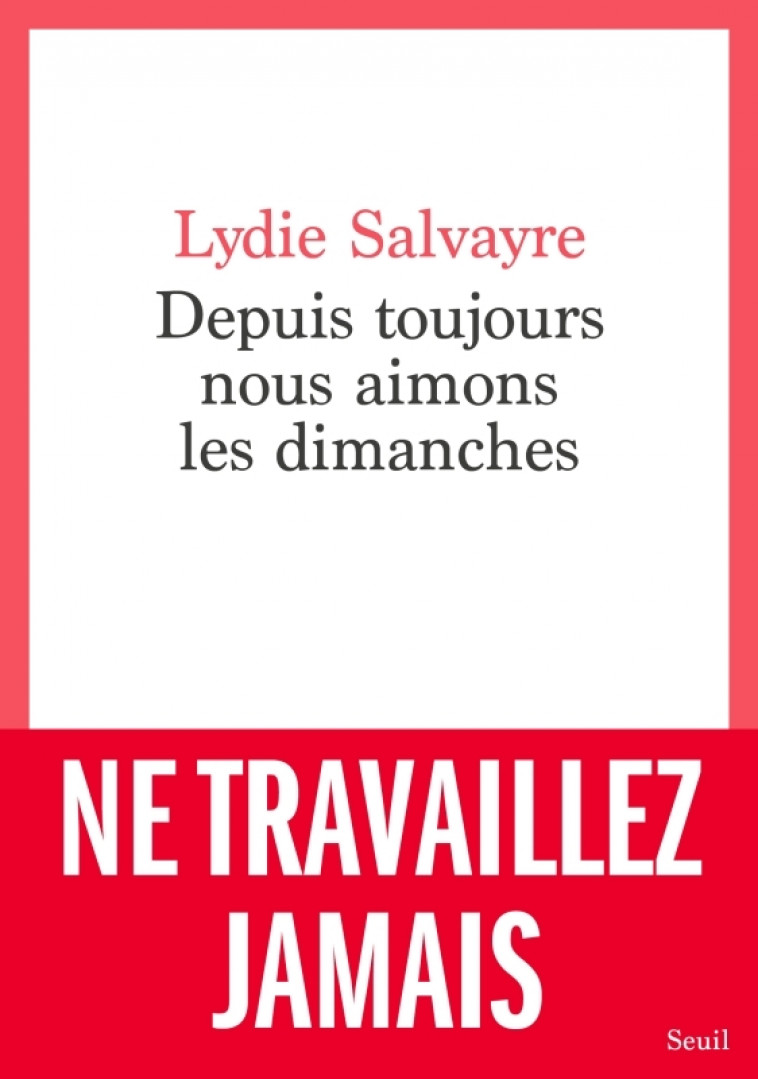 Depuis toujours nous aimons les dimanches - Lydie Salvayre - SEUIL