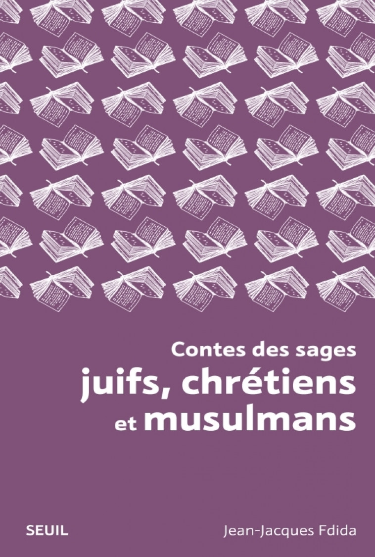 Contes des sages juifs, chrétiens et musulmans - Jean-Jacques Fdida - SEUIL