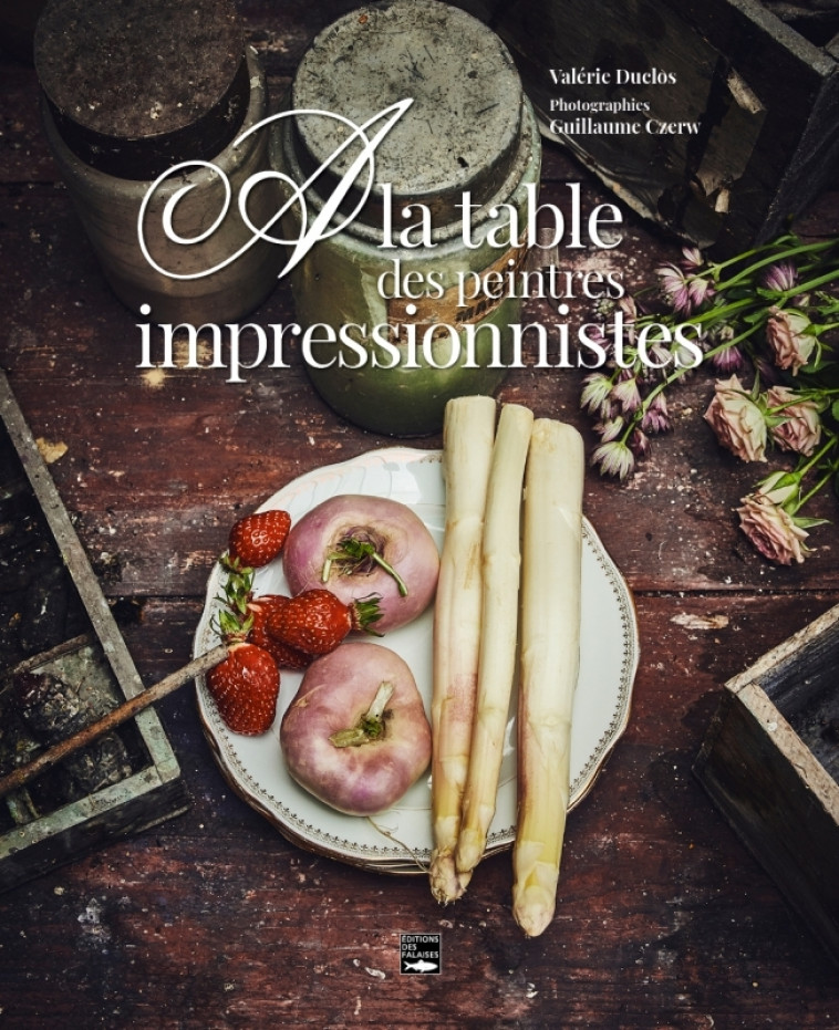 A la table des peintres impressionnistes - Valérie Duclos, Guillaume Czerw - DES FALAISES