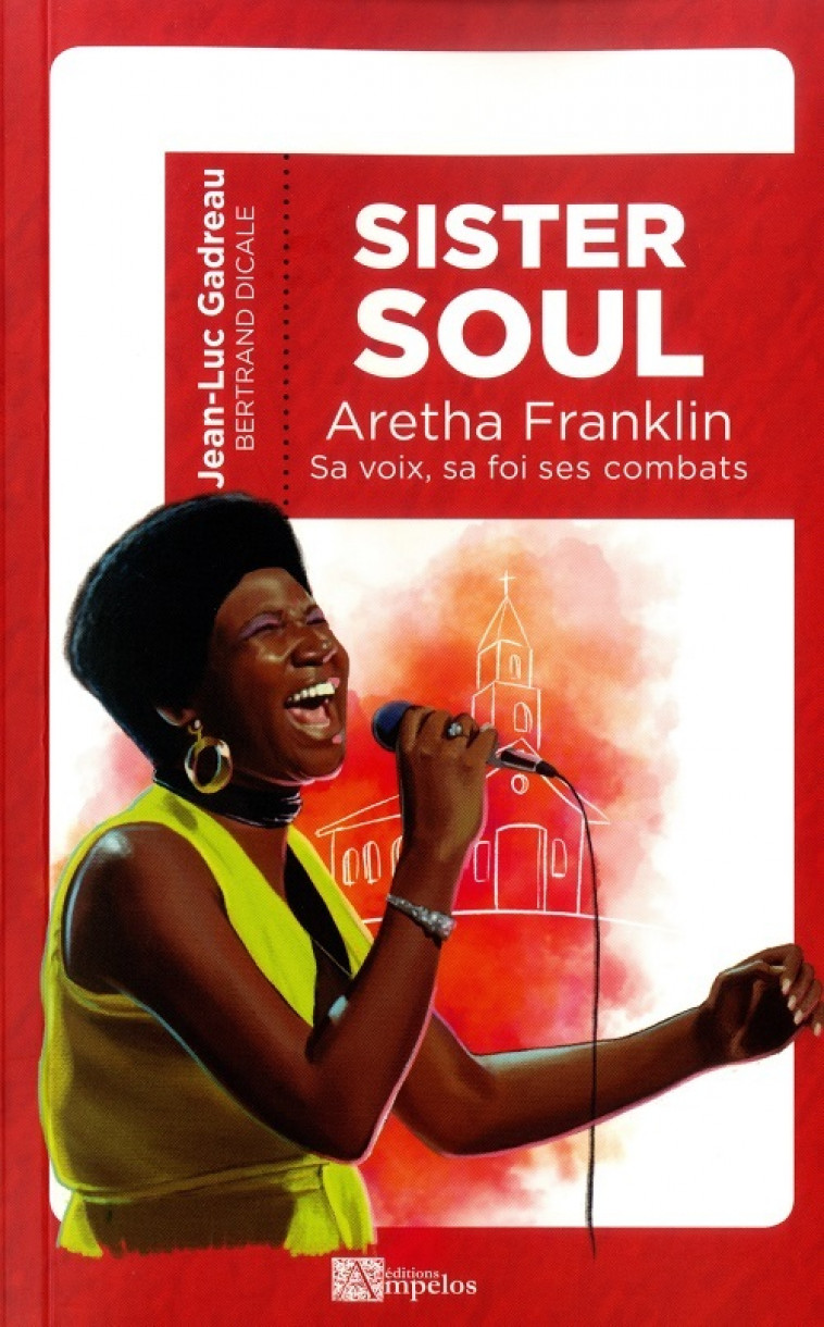 SISTER SOUL Aretha Franklin sa voix, sa foi, ses combats - GADREAU Jean-Luc - AMPELOS