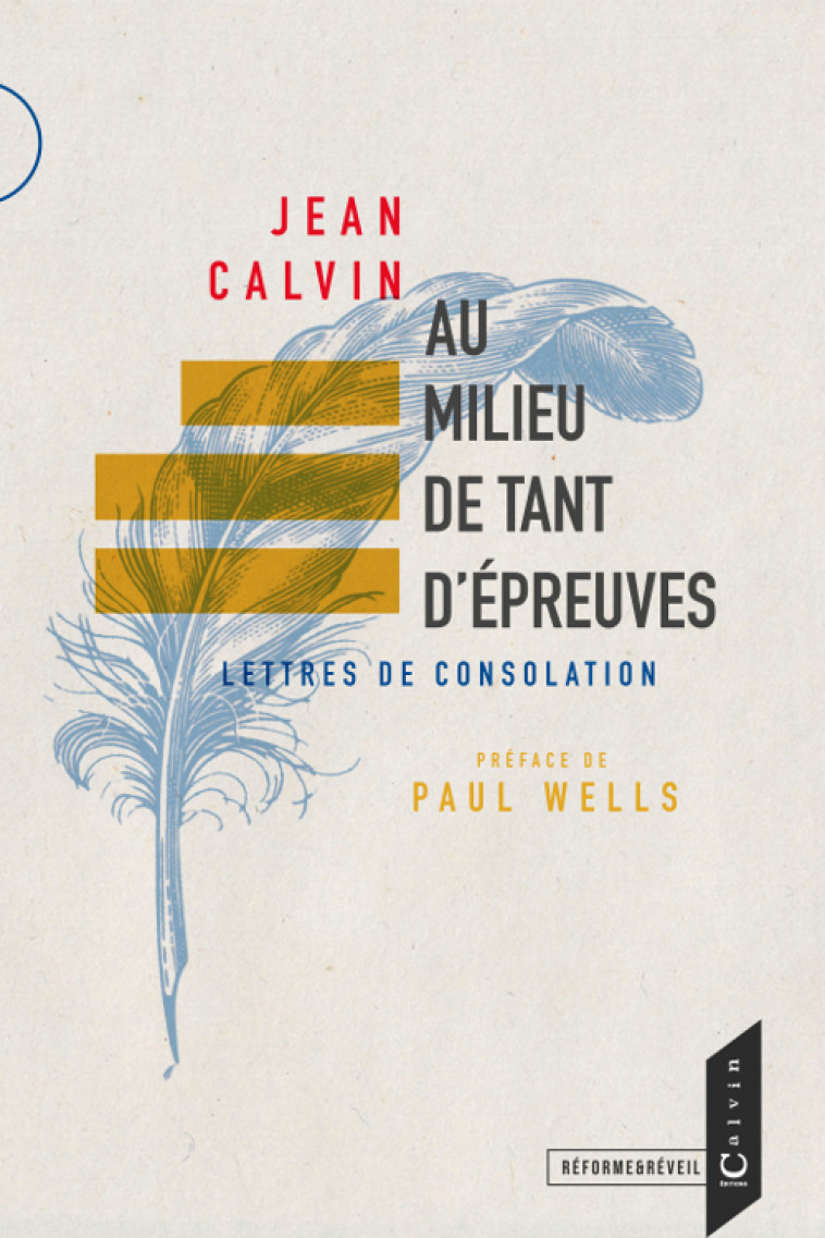 AU MILIEU DE TANT D'EPREUVES - Jean Calvin, Paul WELLS - CALVIN EDITIONS