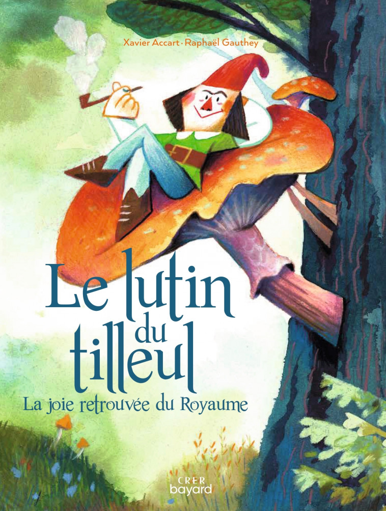 Le lutin du tilleul ou la joie retrouvée du Royaume - Xavier ACCART, Raphaël Gauthey - CRER BAYARD