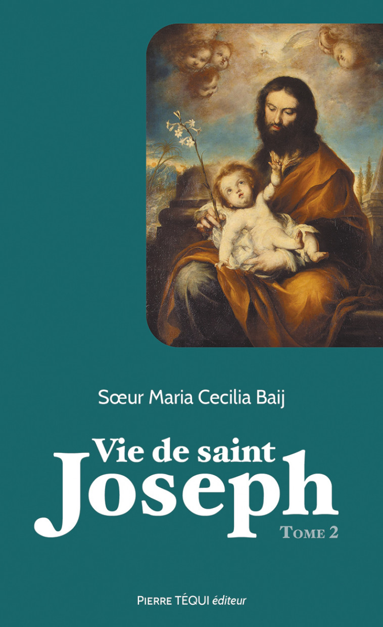 Vie de saint Joseph - Tome 2 - Marie Cecilia BAIJ,  Frère Samuel-Bernard - TEQUI