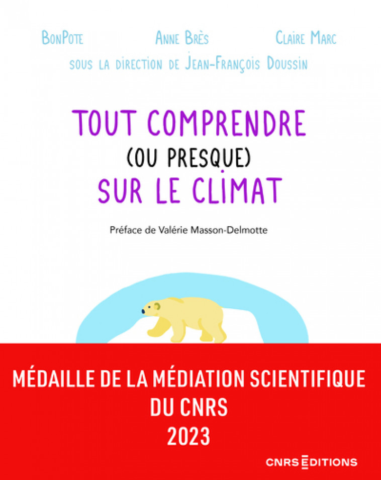 Tout comprendre (ou presque) sur le climat - Anne Bres, Claire Marc, Bonpote Bonpote, Jean-François Doussin, Valérie Masson-Delmotte, Anne Bres, Claire Marc,  Bonpote, Jean-François Doussin, Valérie Masson-Delmotte - CNRS EDITIONS