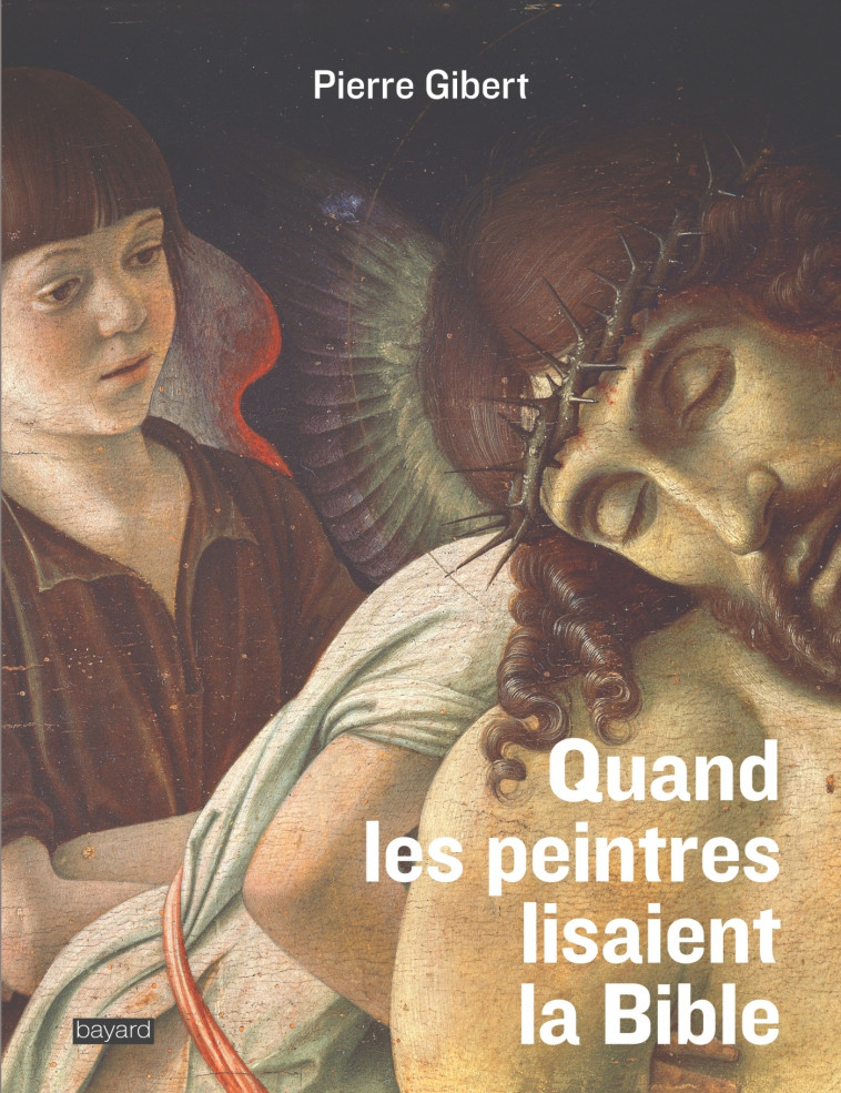 Quand les peintres lisaient la Bible - Pierre Gibert - BAYARD ADULTE