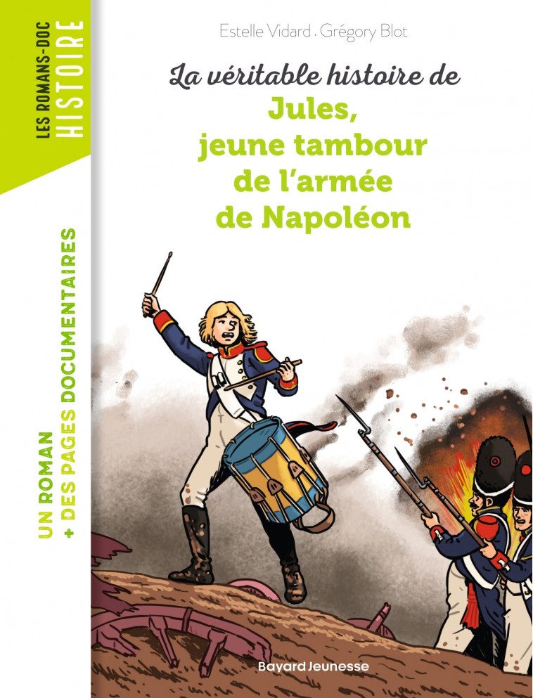 La véritable histoire de Jules, jeune tambour de l'armée de Napoléon - Estelle Vidard, Grégory Blot - BAYARD JEUNESSE