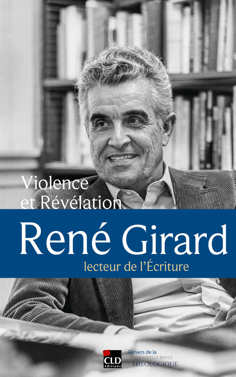 Violence et Révélation. René Girard, lecteur de l'écriture. - Marie Girard, Félix RESCH,  Resch felix, Marie Girard, Félix RESCH,  Resch felix - CLD