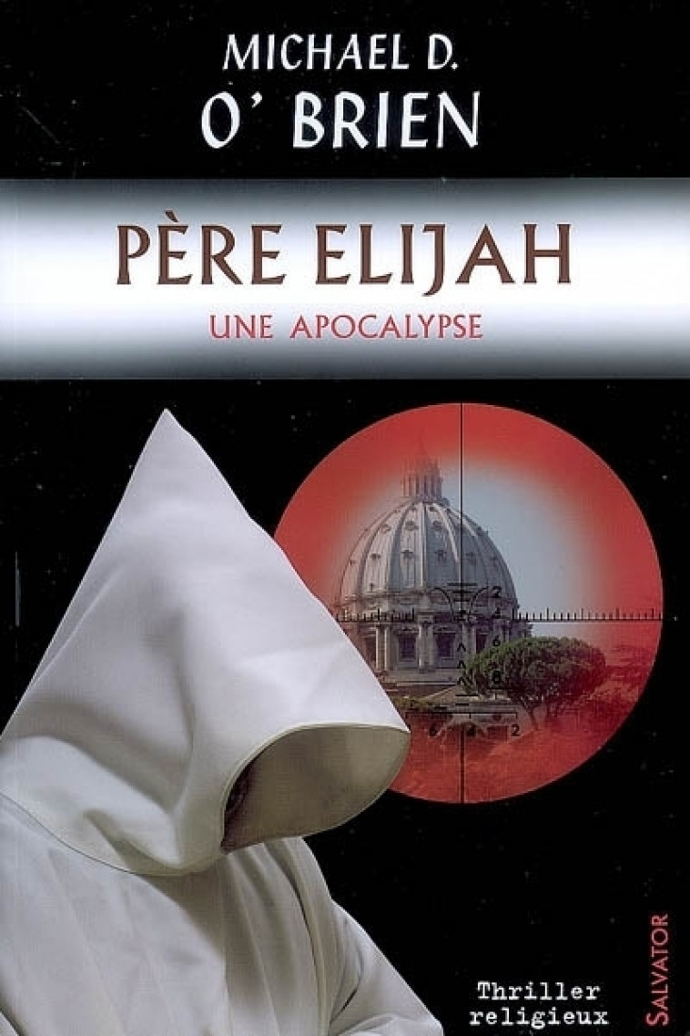 Père Elijah une apocalypse - MICHAEL O'BRIEN,  Carine Rabier-Poutous (trad), Carine Rabier-Poutous, MICHAEL O'BRIEN, Carine Rabier-Poutous - SALVATOR