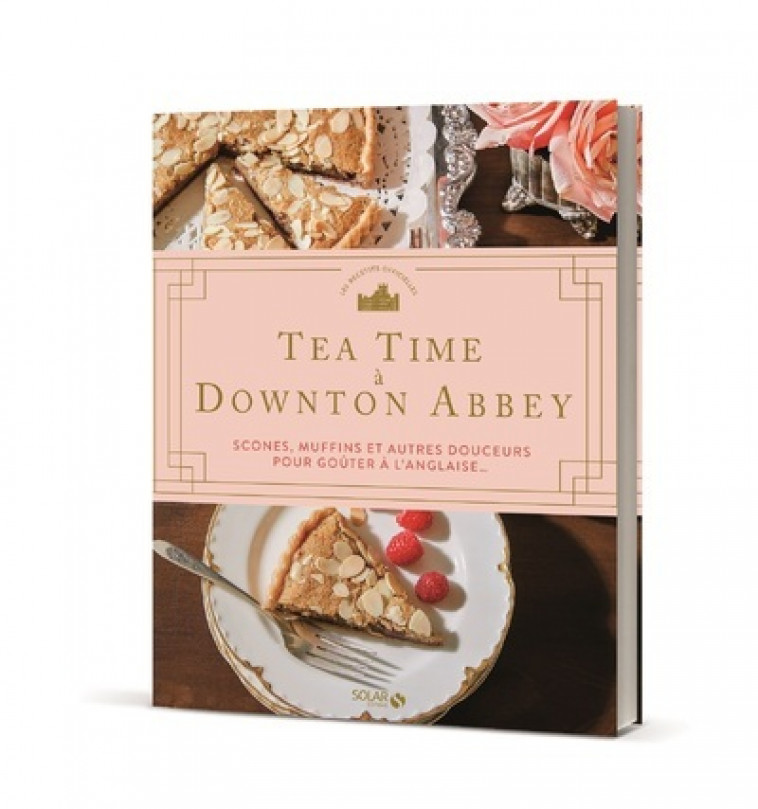 Tea time à Downton Abbey - Scones, muffins et autres douceurs pour goûter à l'anglaise... - Collectif Collectif - SOLAR