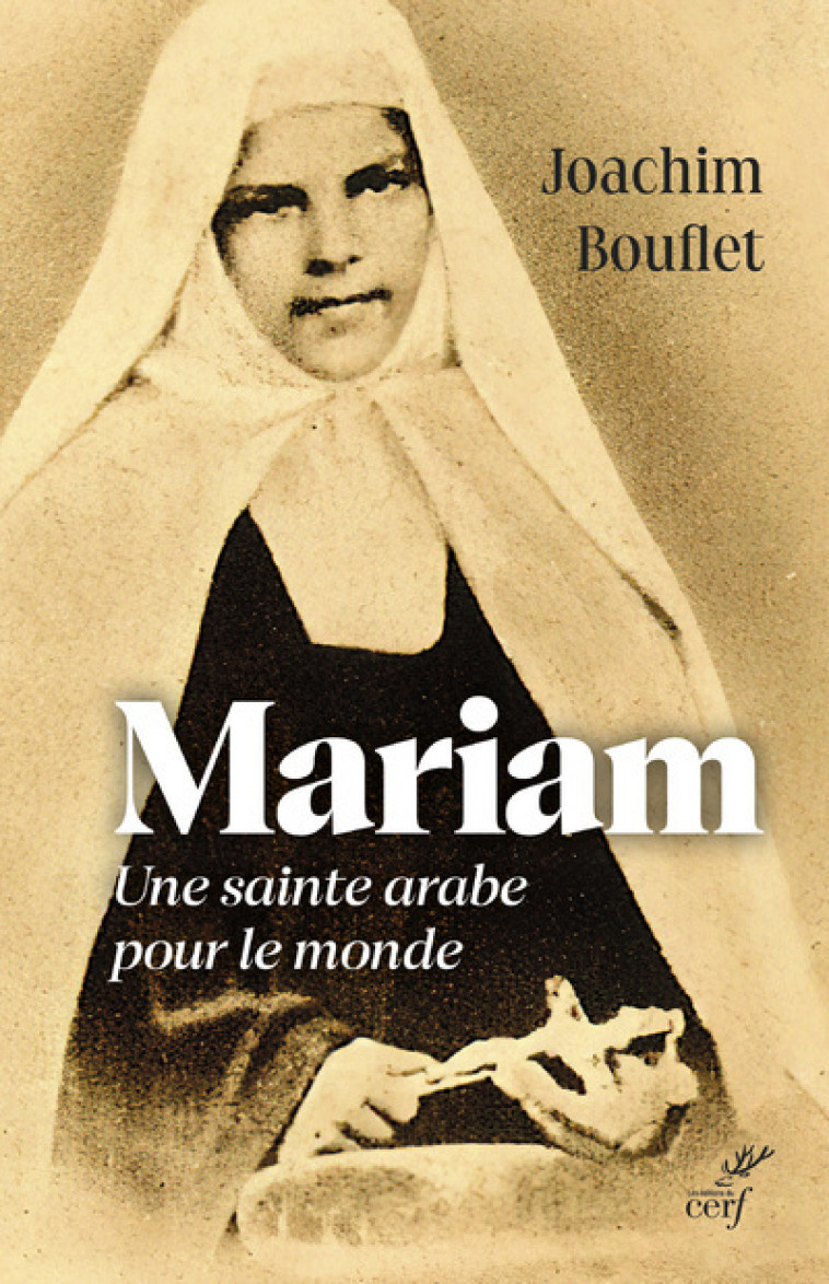 MARIAM - UNE SAINTE ARABE POUR LE MONDE - Joachim Bouflet,  BOUFLET JOACHIM,  BOUFLET JOACHIM - CERF