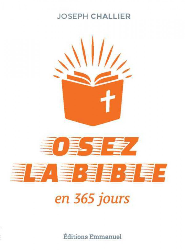 Osez la Bible en 365 jours - Joseph Challier - EMMANUEL