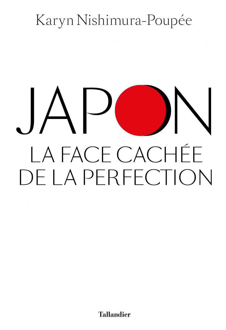 Japon, la face cachée de la perfection - Karyn Nishimura-Poupée, Karyn Nishimura-Poupée - TALLANDIER