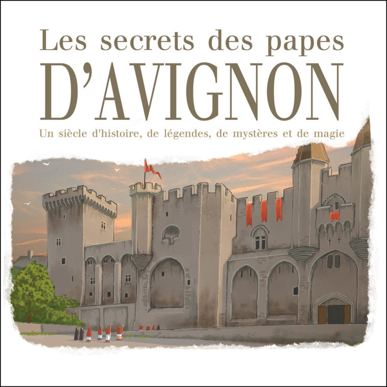 Les secrets des papes d'Avignon - Marc Geoffroy - FRANCE PRODUC