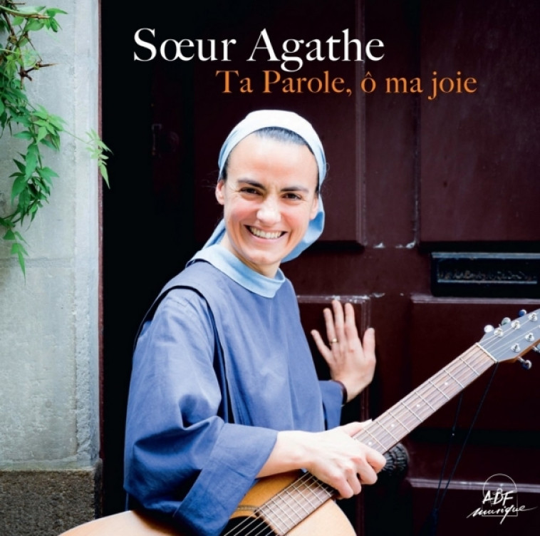 Ta Parole, ô ma joie ! -  Soeur Agathe - ADF MUSIQUE