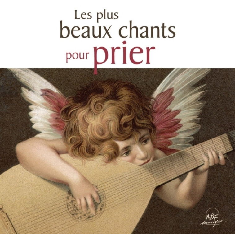 Les plus beaux chants pour prier -   - ADF MUSIQUE