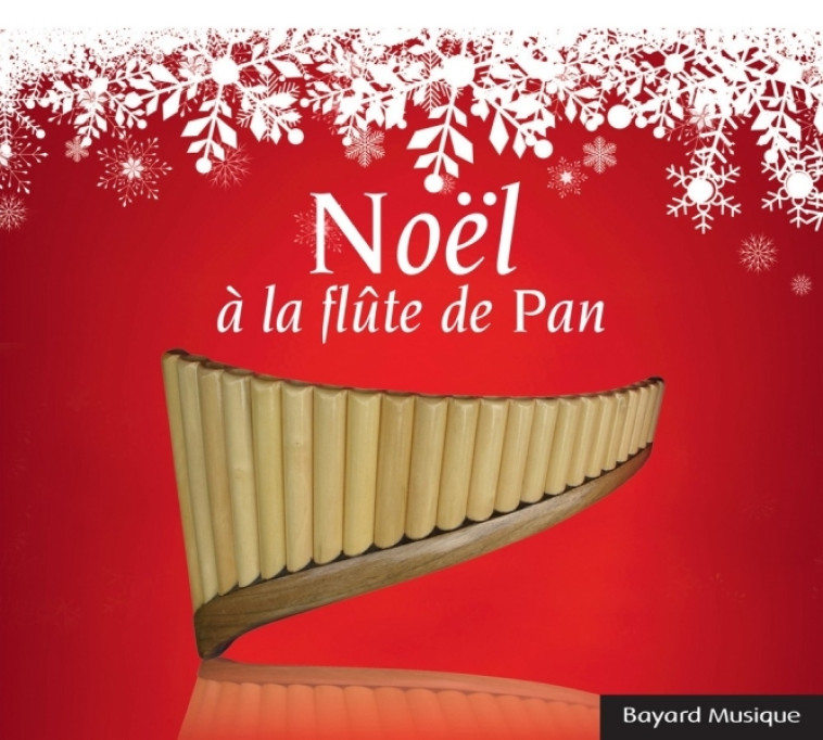 Noël à la flûte de pan - jean-Claude Mara - BAYARD MUSIQUE