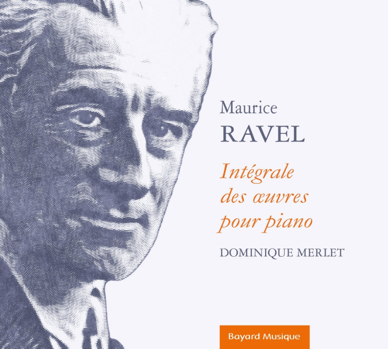 Maurice Ravel - Intégrale des oeuvres pour piano - Dominique Merlet - BAYARD MUSIQUE