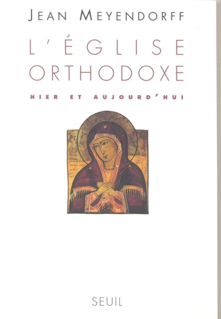 L'Eglise orthodoxe hier et aujourd'hui - Jean Meyendorff - SEUIL