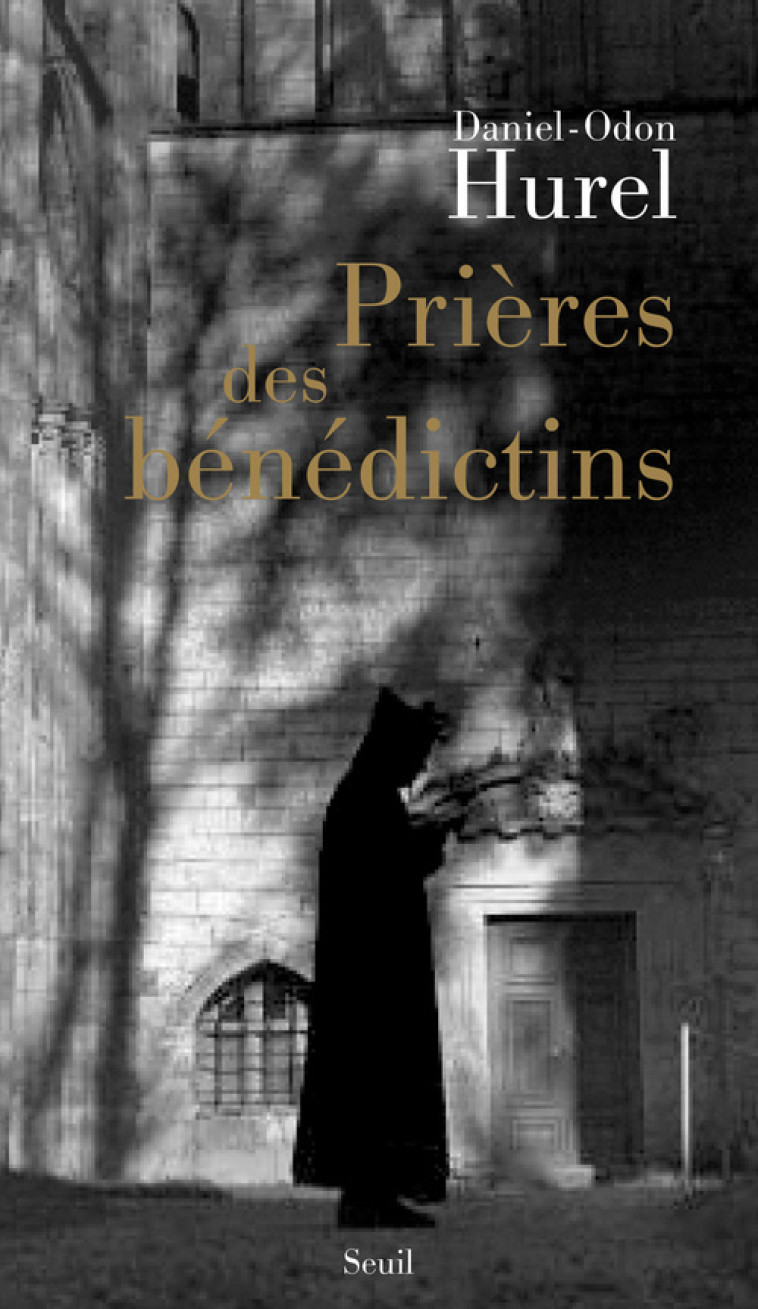 Prières des bénédictins - Daniel-Odon Hurel - SEUIL