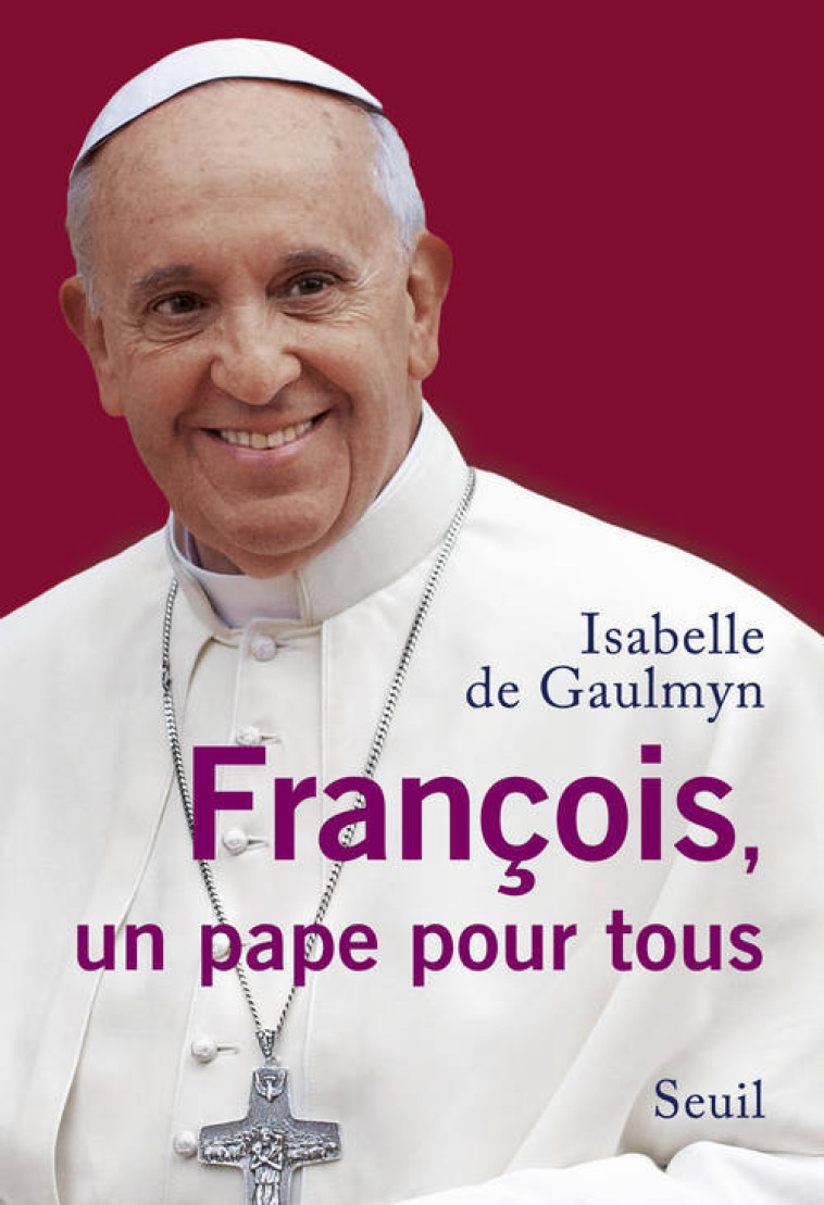 François, un pape pour tous - Isabelle de Gaulmyn - SEUIL