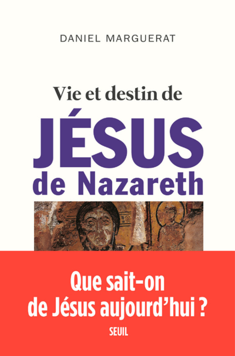 Vie et destin de Jésus de Nazareth - Daniel Marguerat - SEUIL