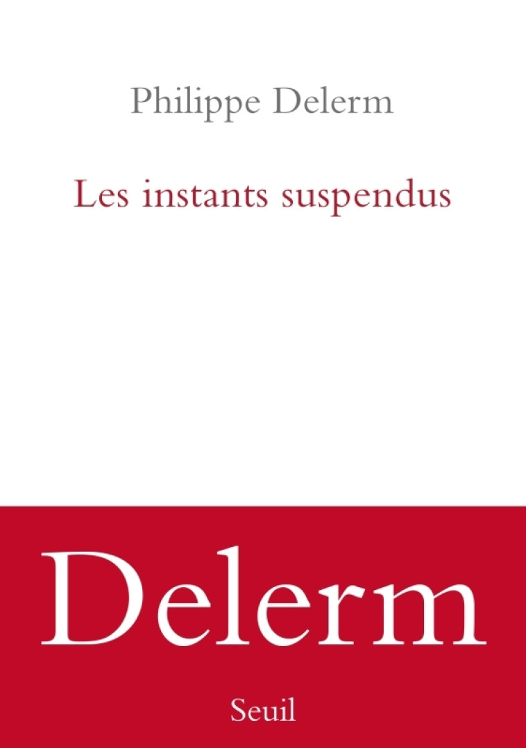 Les Instants suspendus - Philippe Delerm - SEUIL