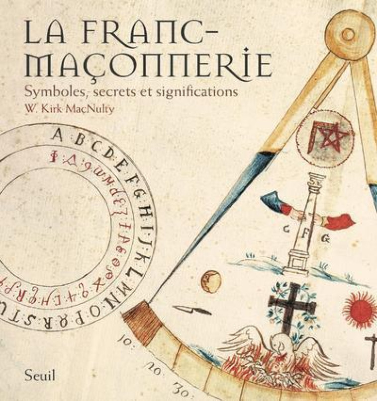 La Franc-Maçonnerie - W. Kirk MacNulty - SEUIL