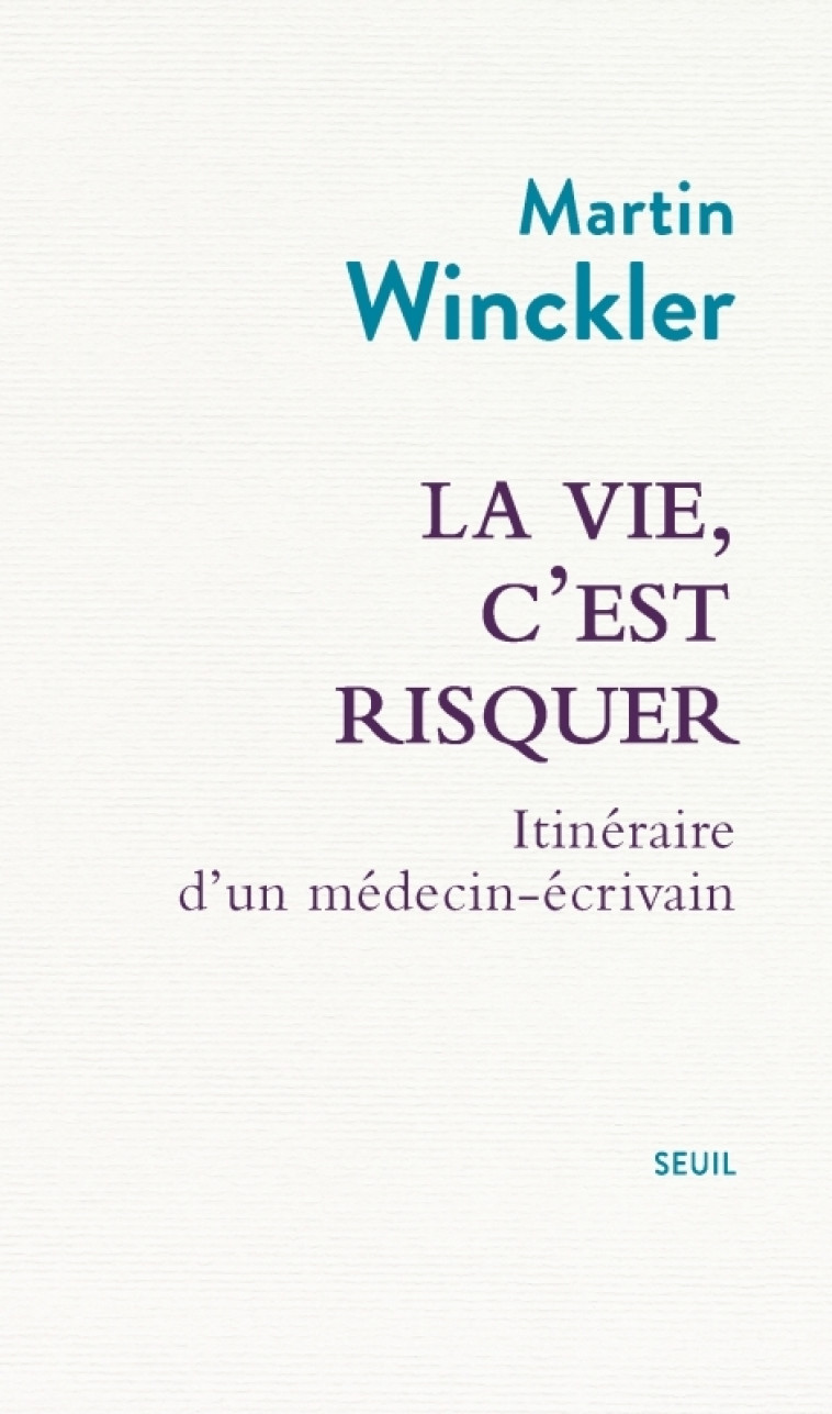 La vie, c'est risquer - Martin Winckler - SEUIL