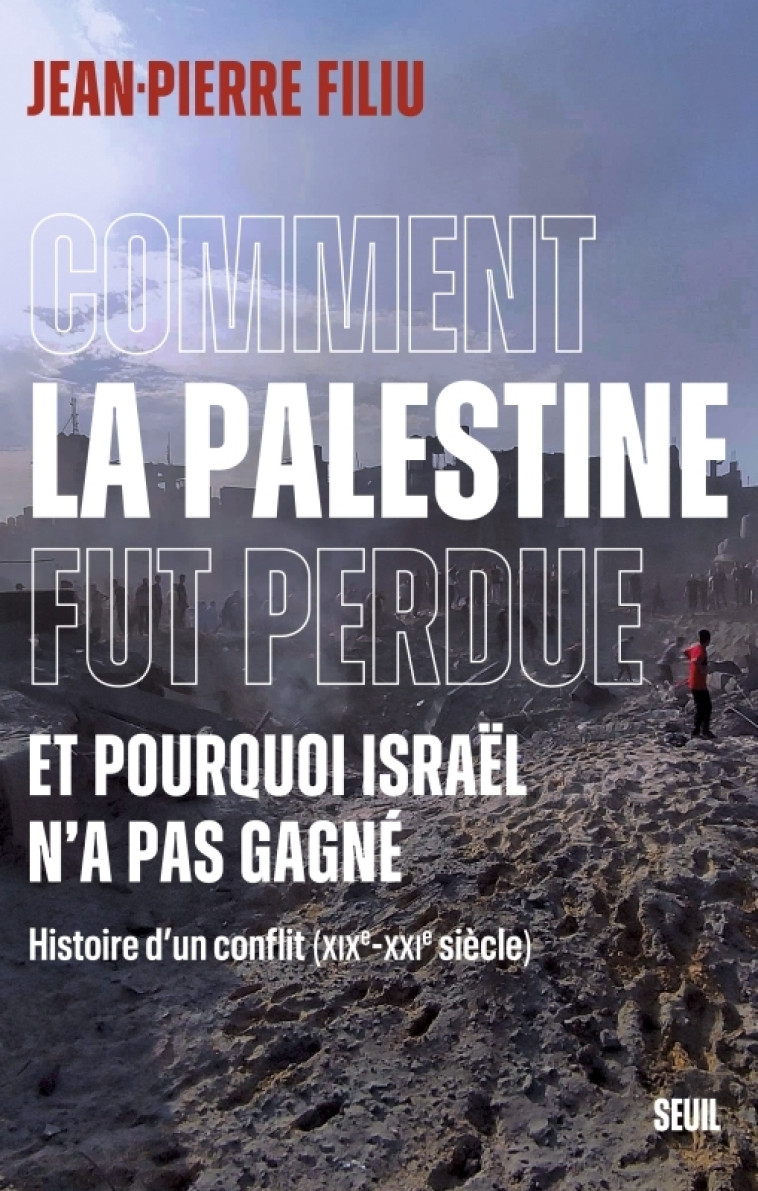 Comment la Palestine fut perdue - Jean-Pierre Filiu - SEUIL