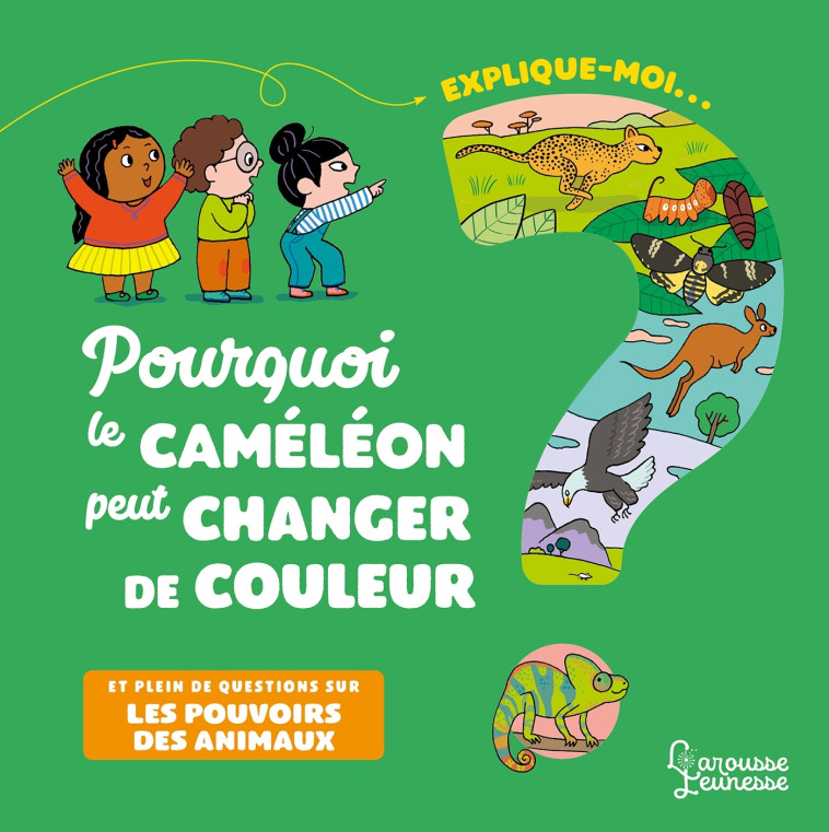 Explique-moi pourquoi le caméléon peut changer de couleur - Emmanuelle Kecir Lepetit - LAROUSSE