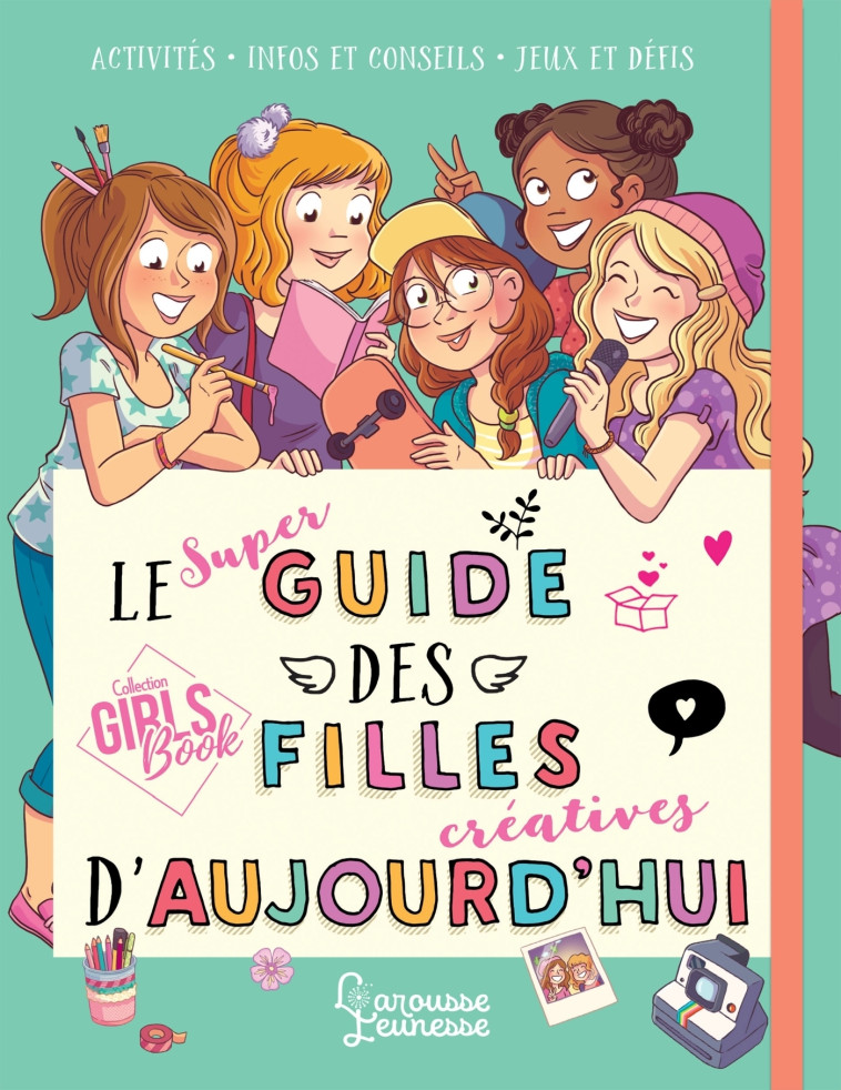 Le super guide des filles créatives d'aujourd'hui - Aurore Meyer - LAROUSSE