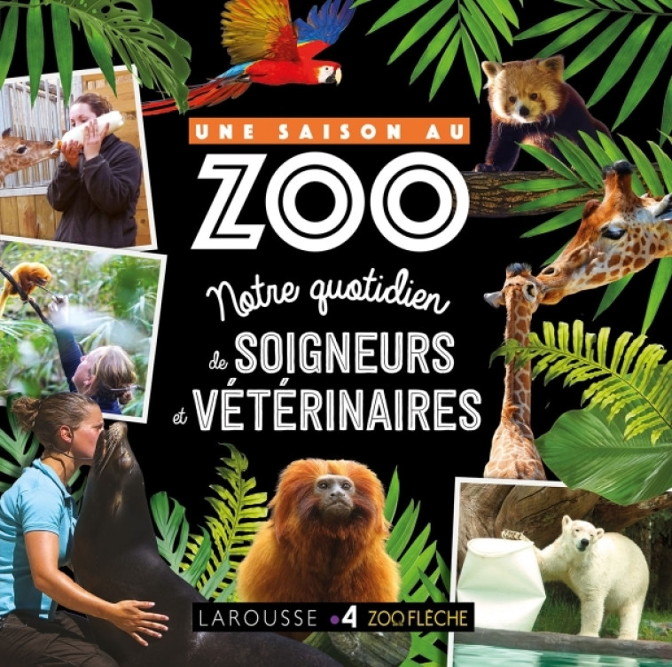 UNE SAISON AU ZOO - Au quotidien avec soigneurs et vétérinaire - Cyril Hue - LAROUSSE