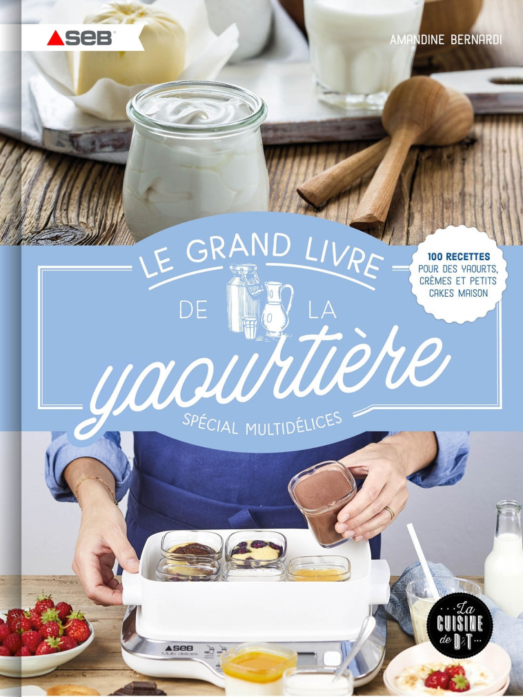 Le grand livre de la yaourtière spécial multidélices - Amandine Bernardi - DESSAIN TOLRA