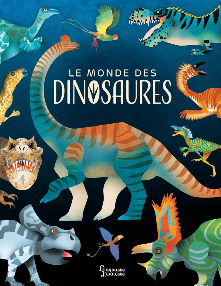 Le monde des dinosaures - Penelope Arlon - LAROUSSE