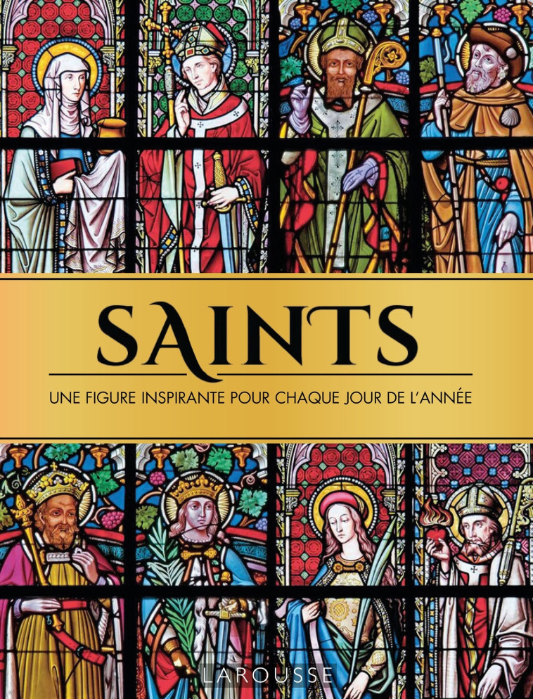 Saints, une figure inspirante pour chaque jour de l'année - XXX - LAROUSSE