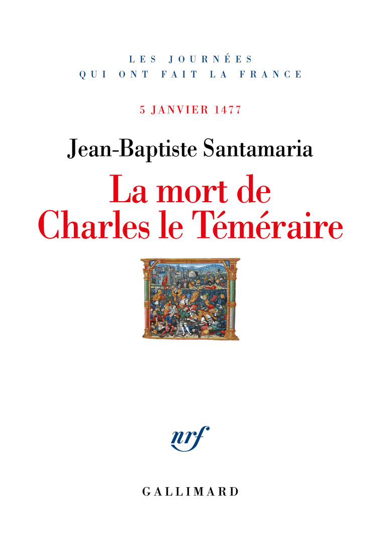 La Mort de Charles le Téméraire - Jean-Baptiste Santamaria - GALLIMARD