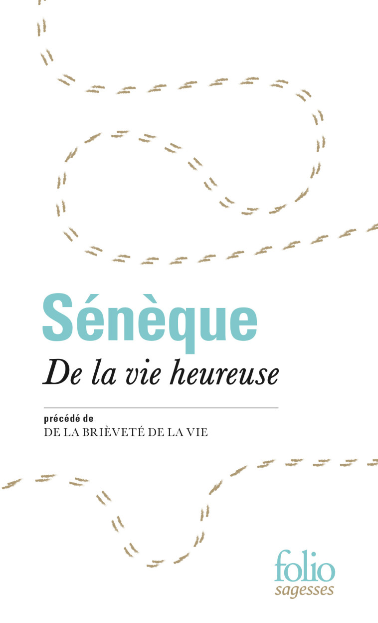 De la vie heureuse / De la brièveté de la vie -  SÉNÈQUE - FOLIO