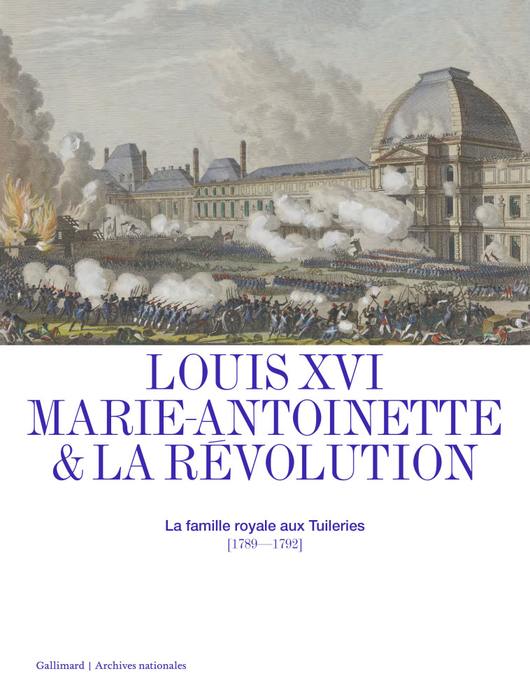 Louis XVI, Marie-Antoinette et la Révolution -  Collectifs - GALLIMARD