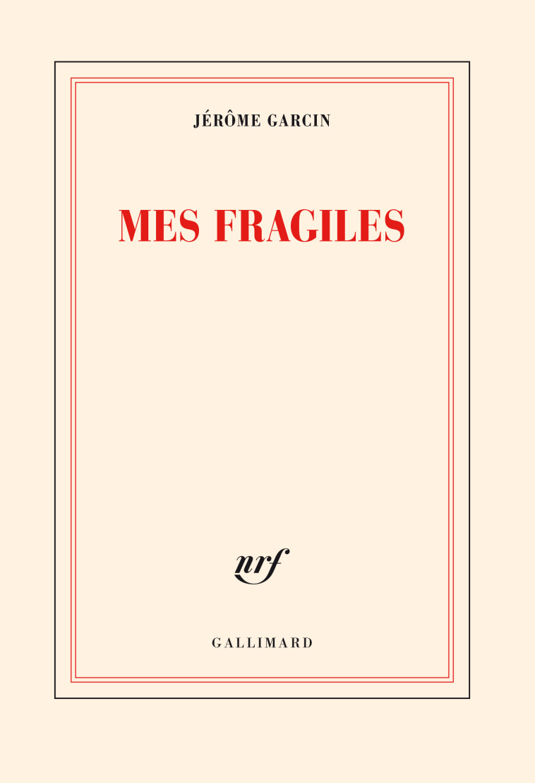 Mes fragiles - Jérôme Garcin - GALLIMARD