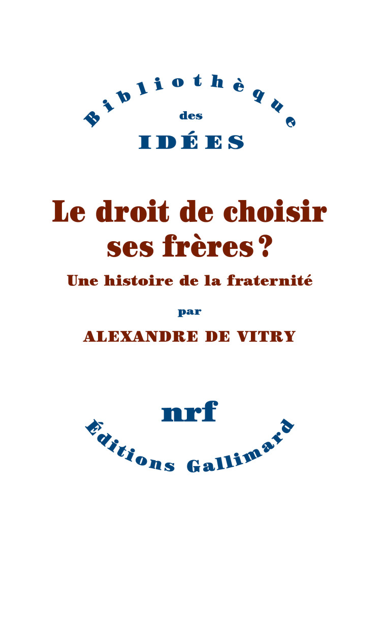 Le droit de choisir ses frères ? - Alexandre de Vitry - GALLIMARD