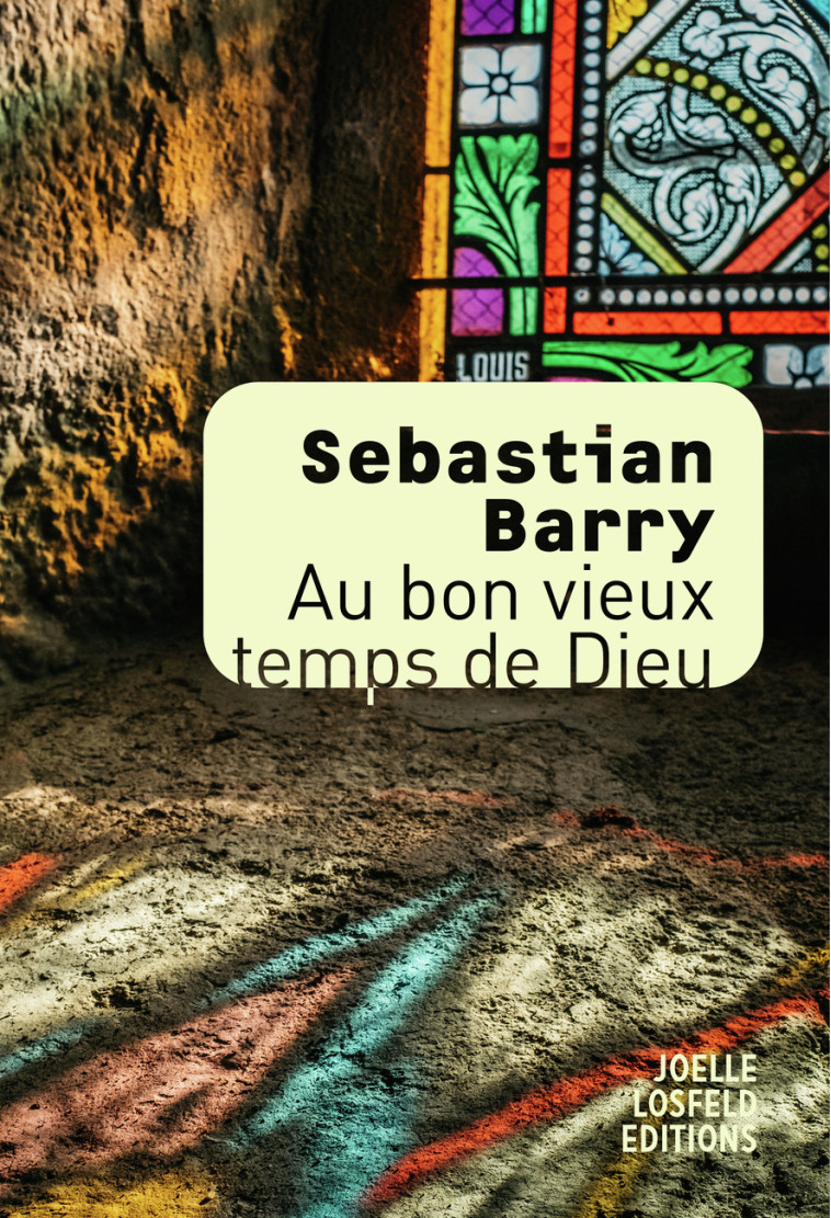 Au bon vieux temps de Dieu - Sebastian Barry - JOELLE LOSFELD