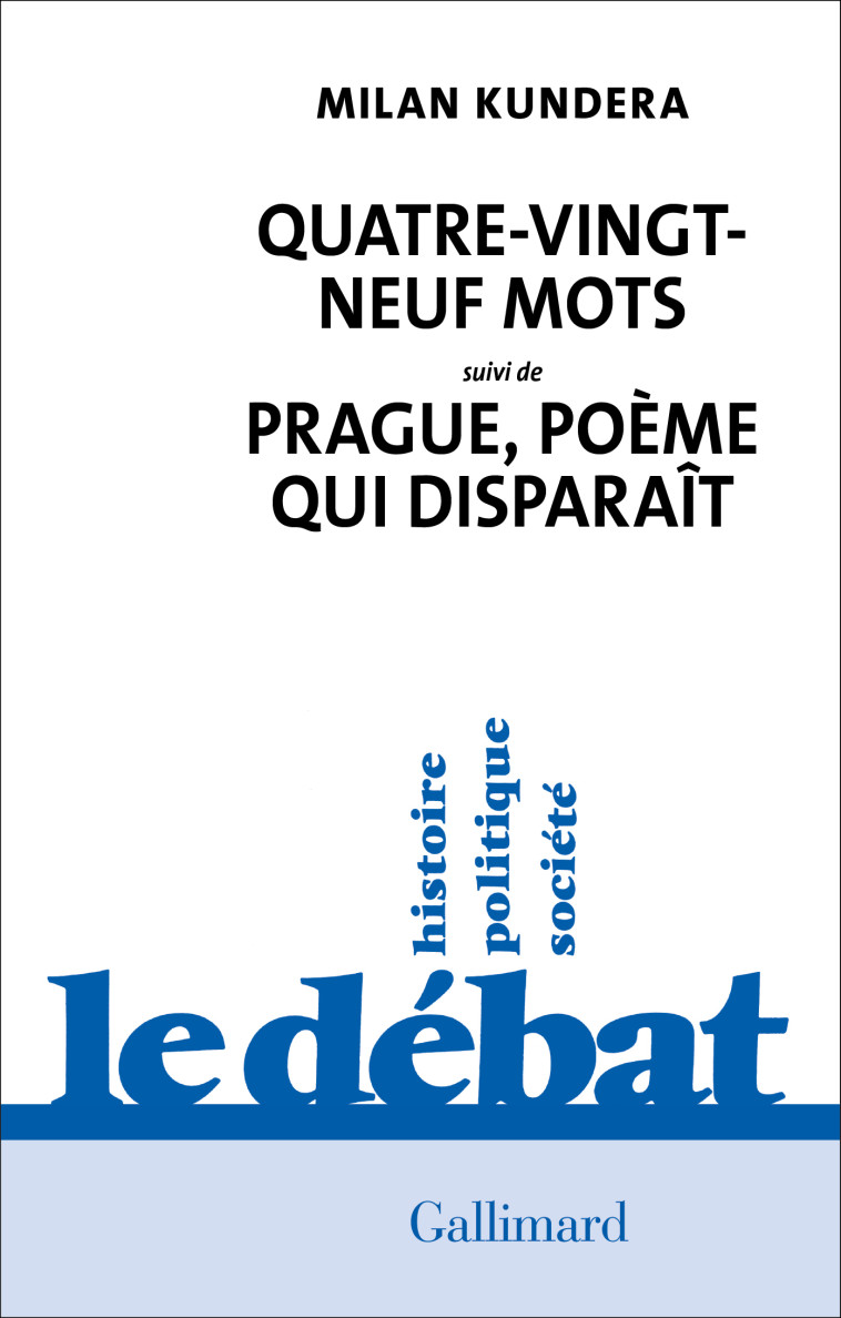 Quatre-vingt-neuf mots / Prague, poème qui disparaît - Milan Kundera - GALLIMARD