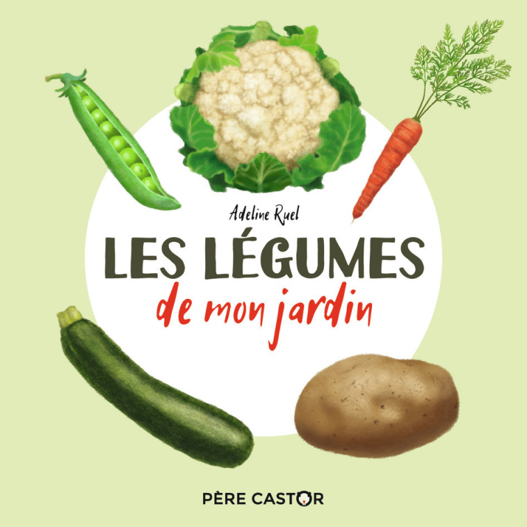 Les légumes de mon jardin - Adeline Ruel - PERE CASTOR