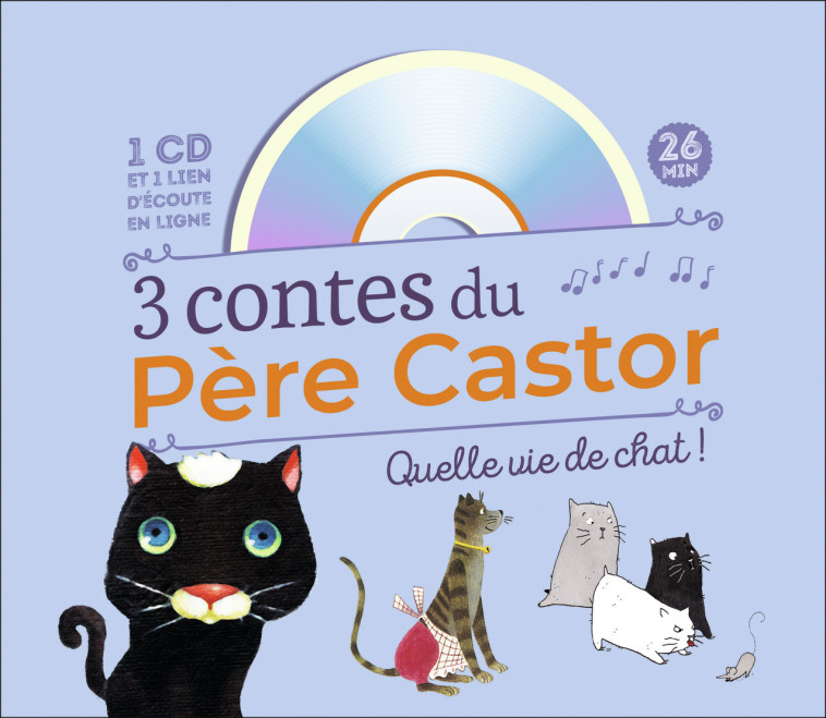 3 Contes du Père Castor - Quelle vie de chat ! -  Collectif - PERE CASTOR