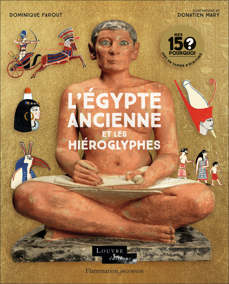 Mes 150 Pourquoi - L'Égypte ancienne et les hiéroglyphes - Dominique Farout - FLAM JEUNESSE