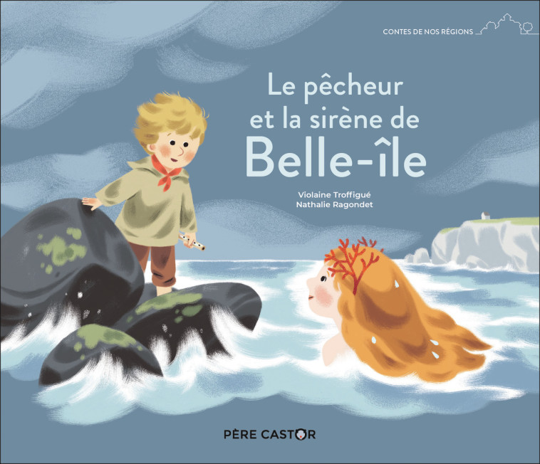 Le pêcheur et la sirène de Belle-île - Violaine Troffigué - PERE CASTOR