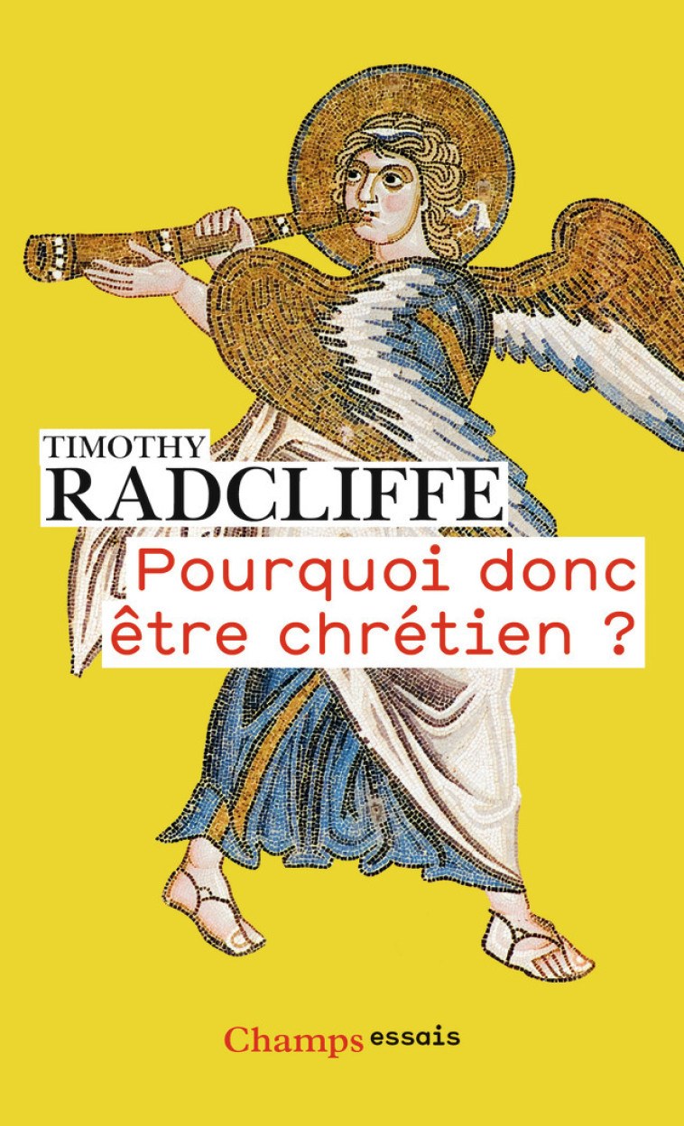 Pourquoi donc être chrétien ? - Timothy Radcliffe - FLAMMARION