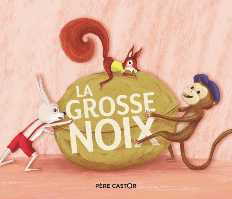 La Grosse Noix - Crescence Bouvarel - PERE CASTOR