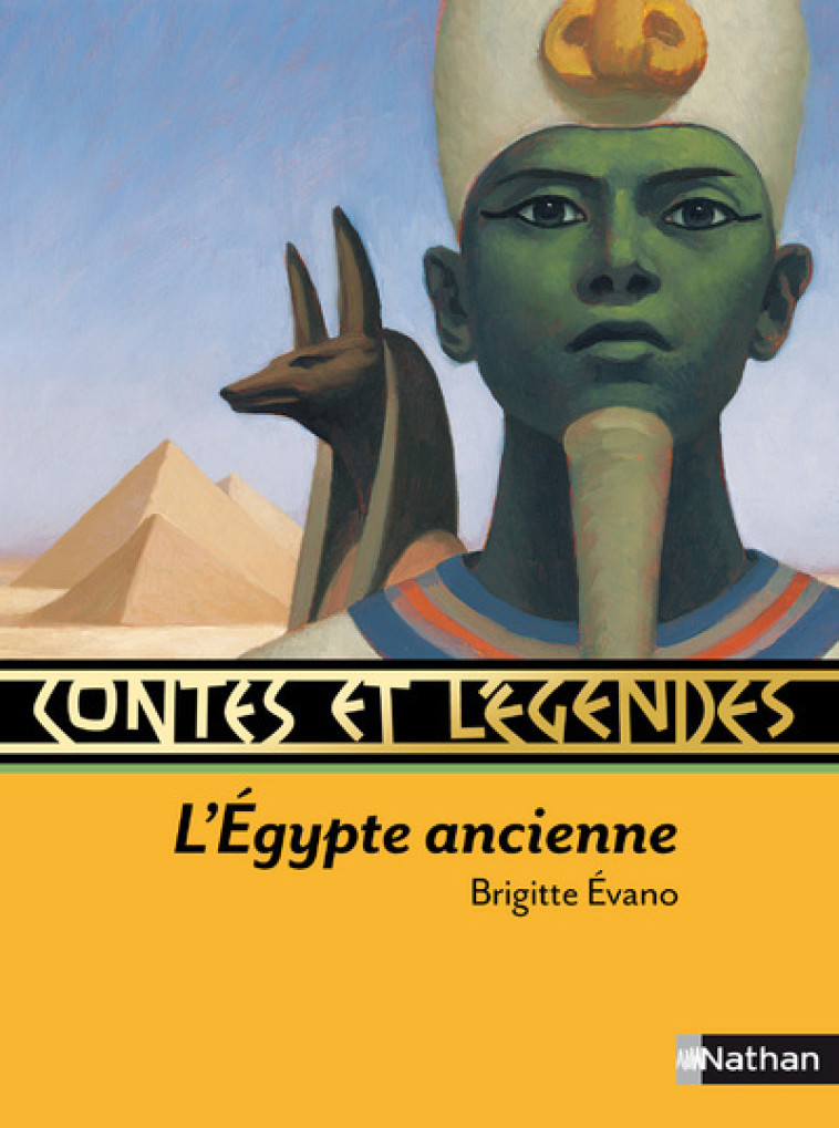 Contes et légendes:L'Égypte ancienne - Brigitte Évano - NATHAN